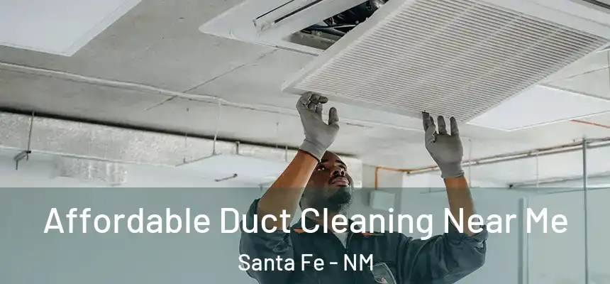 Affordable Duct Cleaning Near Me Santa Fe - NM