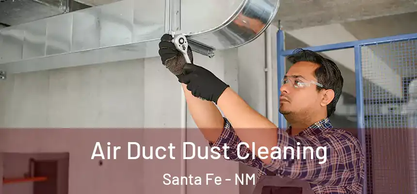 Air Duct Dust Cleaning Santa Fe - NM