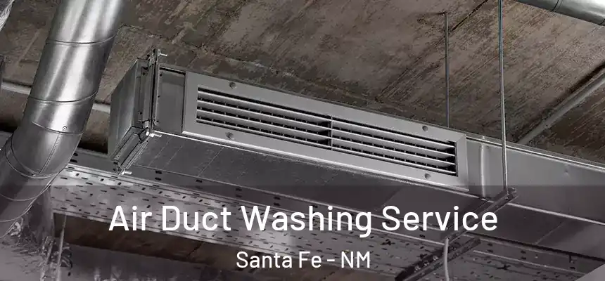 Air Duct Washing Service Santa Fe - NM