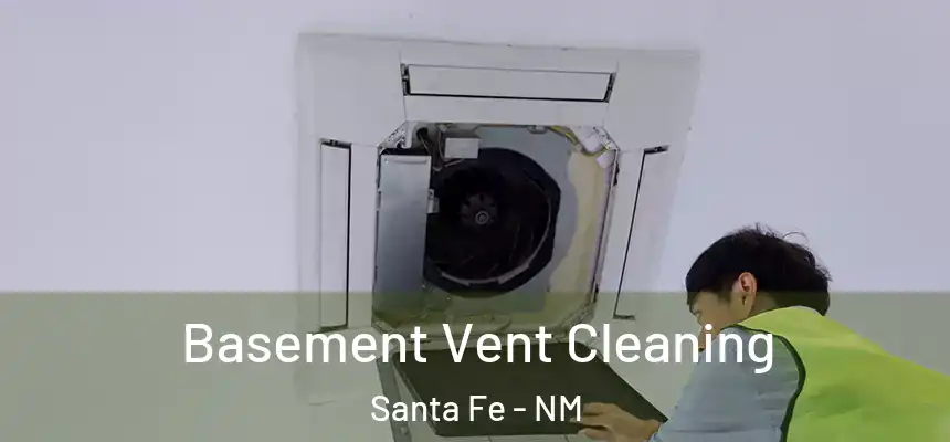 Basement Vent Cleaning Santa Fe - NM
