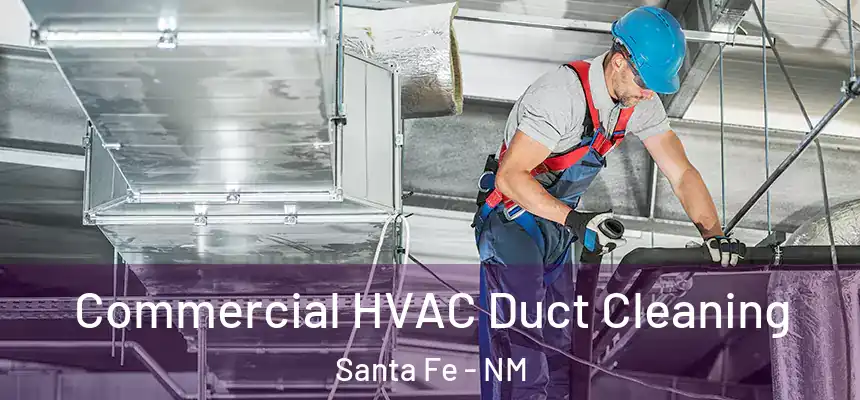 Commercial HVAC Duct Cleaning Santa Fe - NM