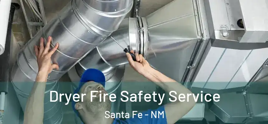 Dryer Fire Safety Service Santa Fe - NM