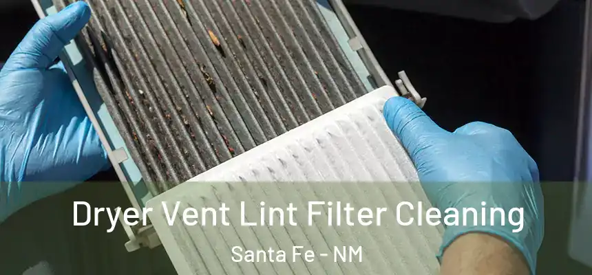 Dryer Vent Lint Filter Cleaning Santa Fe - NM