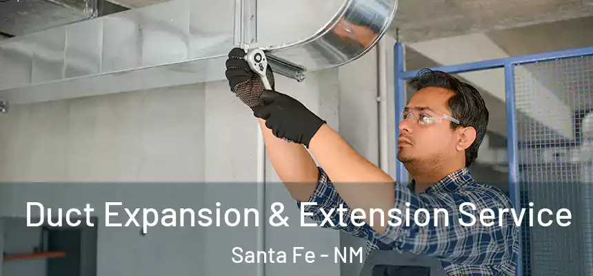 Duct Expansion & Extension Service Santa Fe - NM