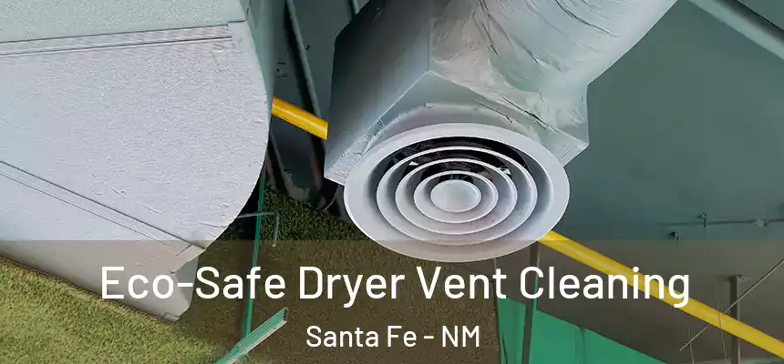 Eco-Safe Dryer Vent Cleaning Santa Fe - NM