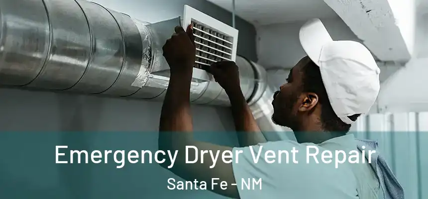 Emergency Dryer Vent Repair Santa Fe - NM