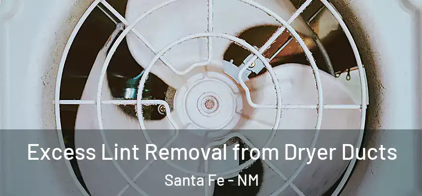 Excess Lint Removal from Dryer Ducts Santa Fe - NM