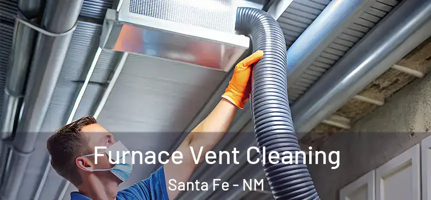 Furnace Vent Cleaning Santa Fe - NM