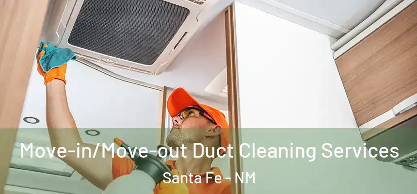 Move-in/Move-out Duct Cleaning Services Santa Fe - NM