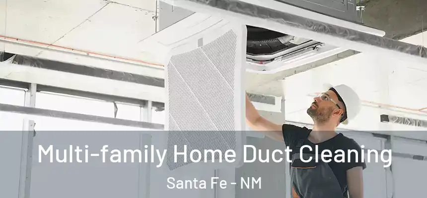Multi-family Home Duct Cleaning Santa Fe - NM