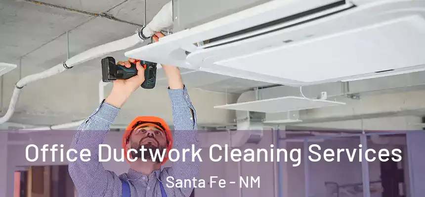 Office Ductwork Cleaning Services Santa Fe - NM