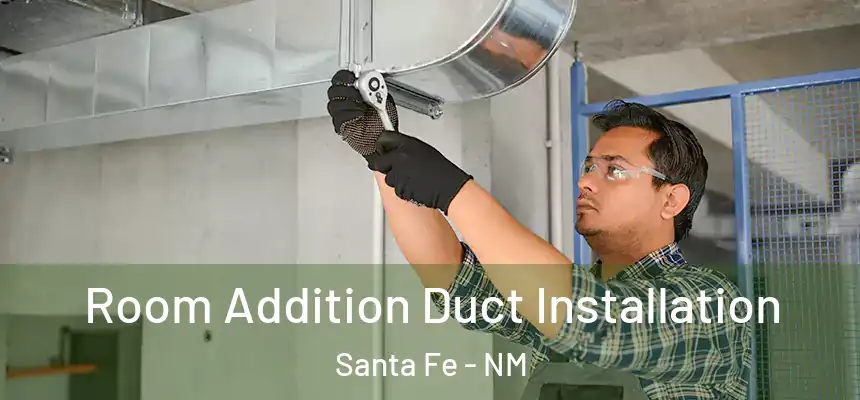 Room Addition Duct Installation Santa Fe - NM