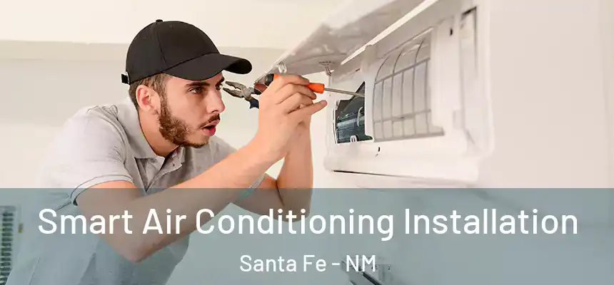 Smart Air Conditioning Installation Santa Fe - NM