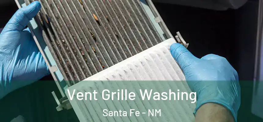 Vent Grille Washing Santa Fe - NM