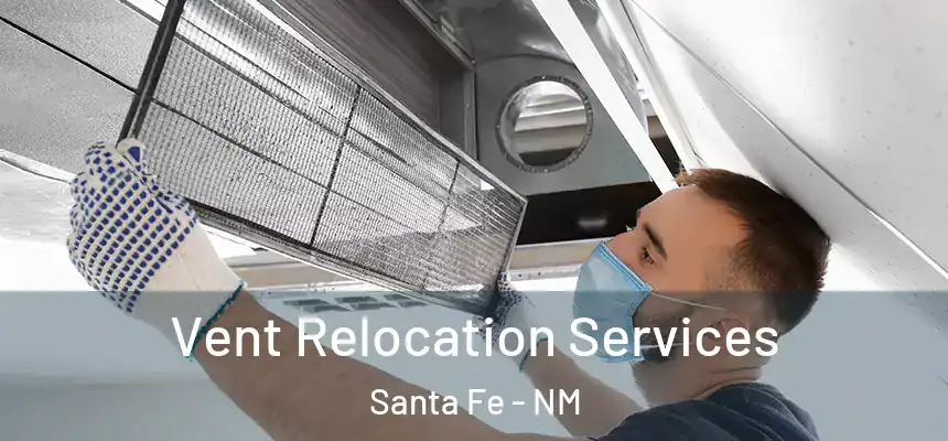 Vent Relocation Services Santa Fe - NM